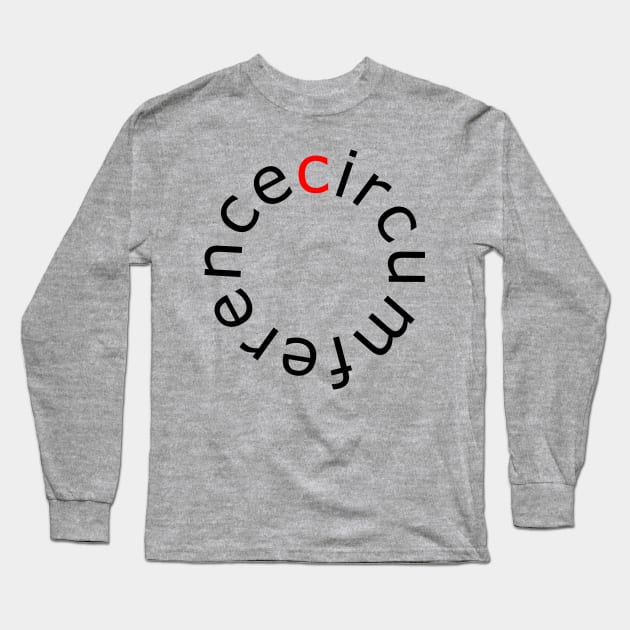 Circumference - Self-explanatory Terms Long Sleeve T-Shirt by AhMath